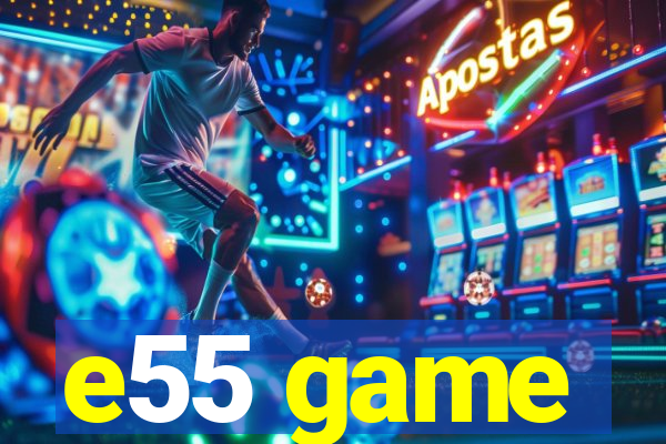 e55 game